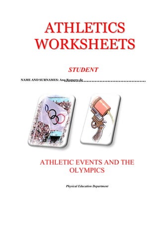 ATHLETICS
WORKSHEETS
STUDENT
NAME AND SURNAMES: Ana Romero de

ATHLETIC EVENTS AND THE
OLYMPICS
Physical Education Department

 