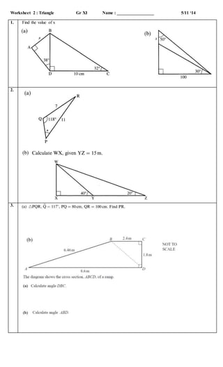 Worksheet 2 : Triangle Gr XI Name : _________________ 5/11 ‘14 
1. Find the value of x 
2. 
3. 
 