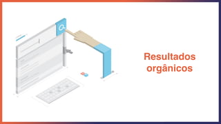 Resultados
orgânicos
 