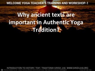 Photo by Le Batteur de Lune - Creative Commons Attribution-NonCommercial License https://www.flickr.com/photos/13569669@N05 Created with Haiku Deck
Why ancient texts are
important in Authentic Yoga
Tradition?
 