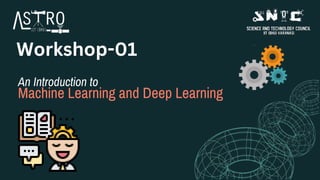 An Introduction to
Machine Learning and Deep Learning
Workshop-01
 