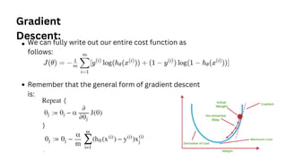 Remember that the general form of gradient descent
is:
We can fully write out our entire cost function as
follows:
Gradient
Descent:
 