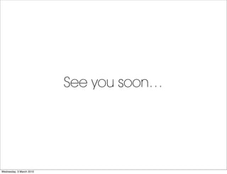 See you soon…




Wednesday, 3 March 2010
 