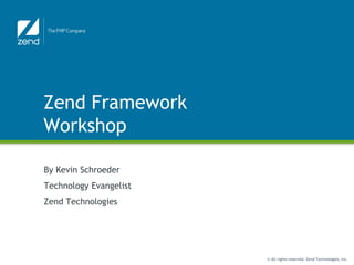 Zend Framework Workshop By Kevin Schroeder Technology Evangelist Zend Technologies 
