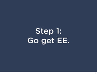 Step 1:
Go get EE.


             11
 