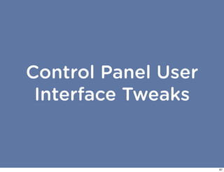 Control Panel User
 Interface Tweaks


                     67
 