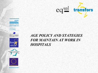 AGE POLICY AND STATEGIES FOR MAINTAIN AT WORK IN HOSPITALS 