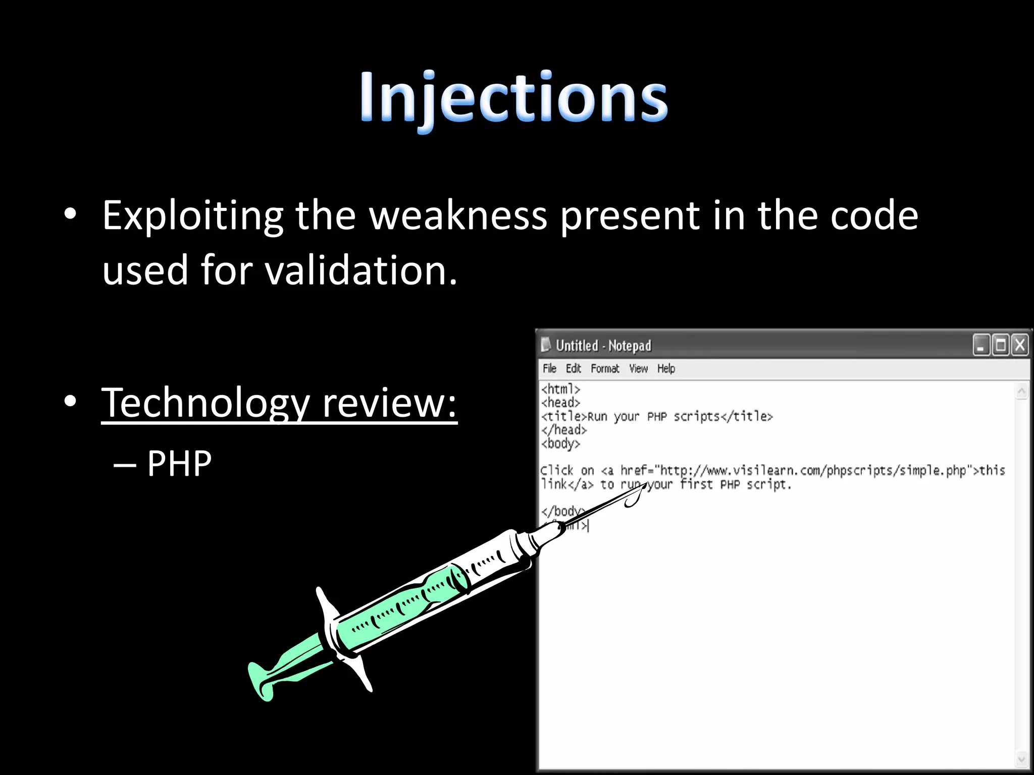 • Exploiting the weakness present in the code
  used for validation.

• Technology review:
  – PHP
 