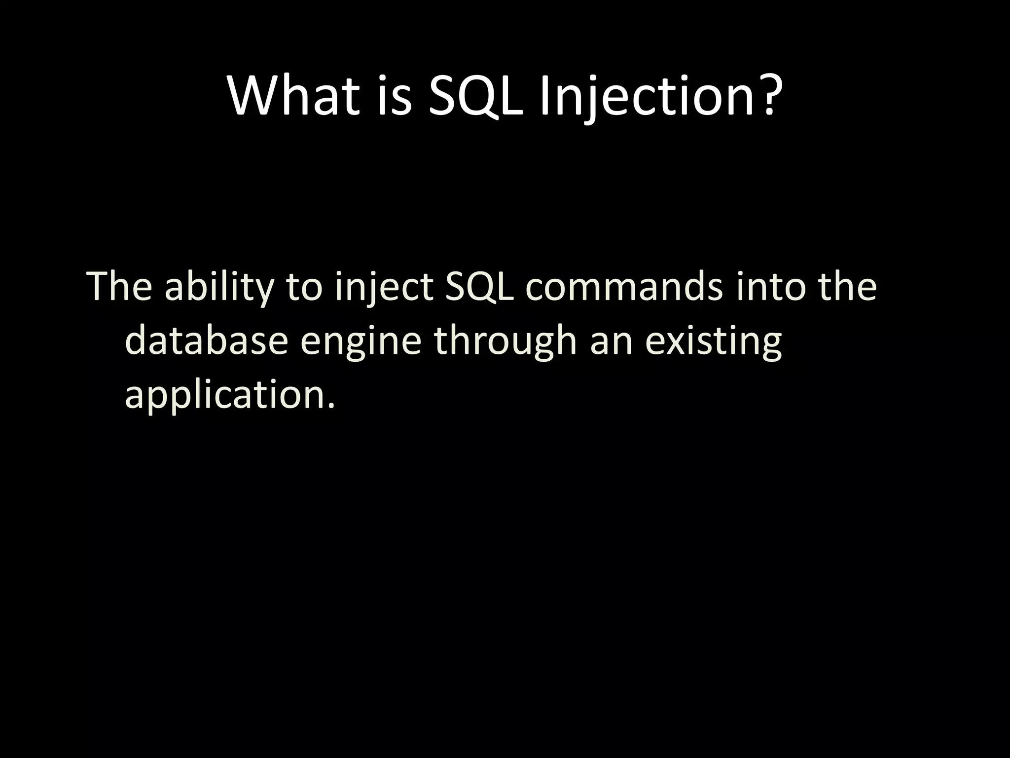 What is SQL Injection?


The ability to inject SQL commands into the
  database engine through an existing
  application.
 