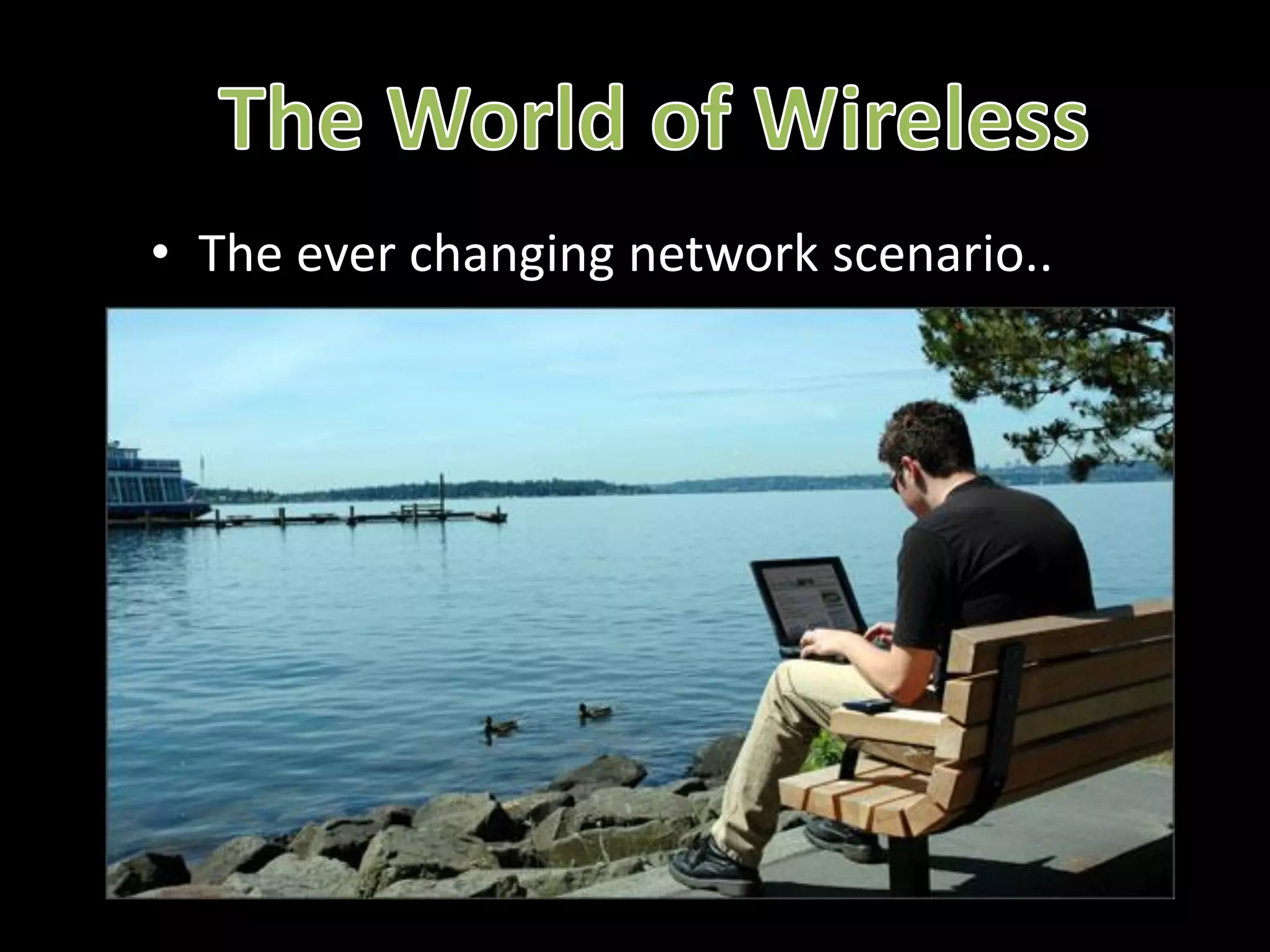 • The ever changing network scenario..
 