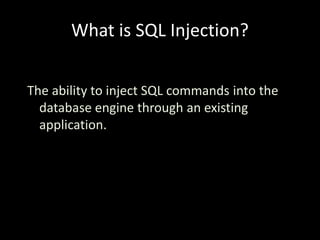What is SQL Injection?


The ability to inject SQL commands into the
  database engine through an existing
  application.
 