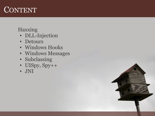 C ONTENT Haxxing DLL-Injection Detours Windows Hooks Windows Messages Subclassing UISpy, Spy++ JNI 