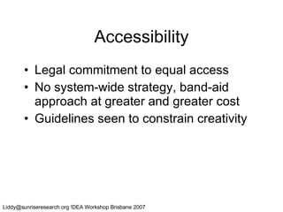 Accessibility Legal commitment to equal access No system-wide strategy, band-aid approach at greater and greater cost Guidelines seen to constrain creativity 