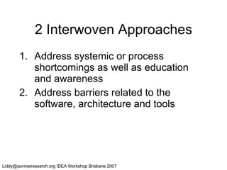 2 Interwoven Approaches Address systemic or process shortcomings as well as education and awareness Address barriers related to the software, architecture and tools 