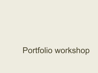Portfolio workshop
 