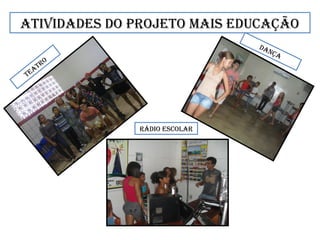 aTividadeS do ProJeTo maiS educação
TeaTro
rádio eScolar
dança
 