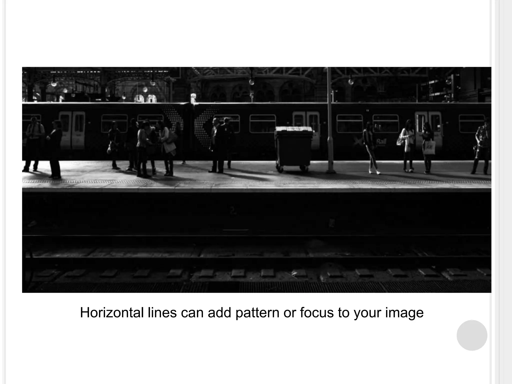Horizontal lines can add pattern or focus to your image
 