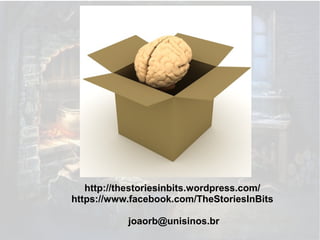 http://thestoriesinbits.wordpress.com/
https://www.facebook.com/TheStoriesInBits
joaorb@unisinos.br

 