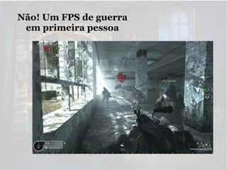 Não! Um FPS de guerra
em primeira pessoa

 