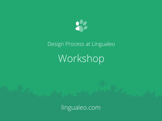 lingualeo.com
Workshop
Design Process at Lingualeo
 