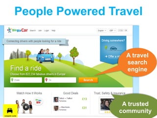 People Powered Travel
A travel
search
engine
A trusted
community
 