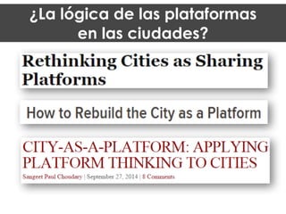 ¿La lógica de las plataformas
en las ciudades?
 