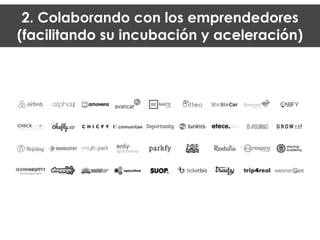 2. Colaborando con los emprendedores
(facilitando su incubación y aceleración)
 