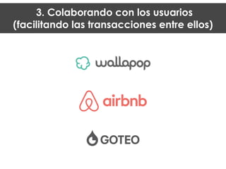 3. Colaborando con los usuarios
(facilitando las transacciones entre ellos)
 