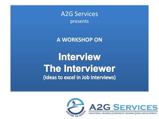 A2G Services
presents
A WORKSHOP ON
 
