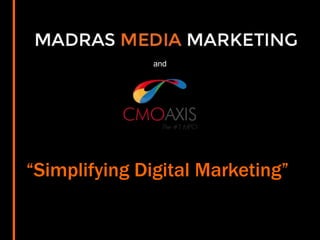 and
Digital Marketing
“Simplifying Digital Marketing”
 