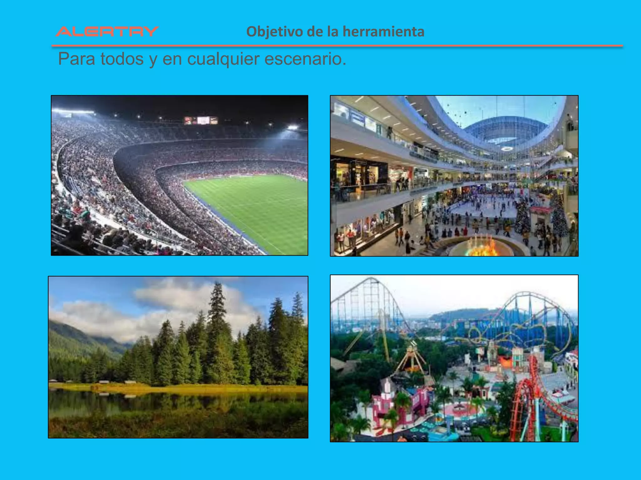 Para todos y en cualquier escenario.
Objetivo de la herramienta
 