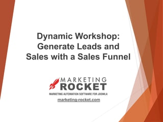 marketing-rocket.com
Dynamic Workshop:
Generate Leads and
Sales with a Sales Funnel
 
