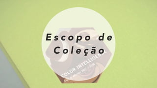 E s c o p o d e
C o l e ç ã o
 