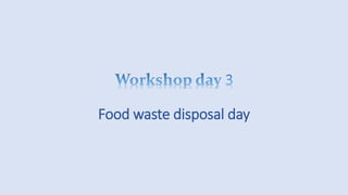 Food waste disposal day
 