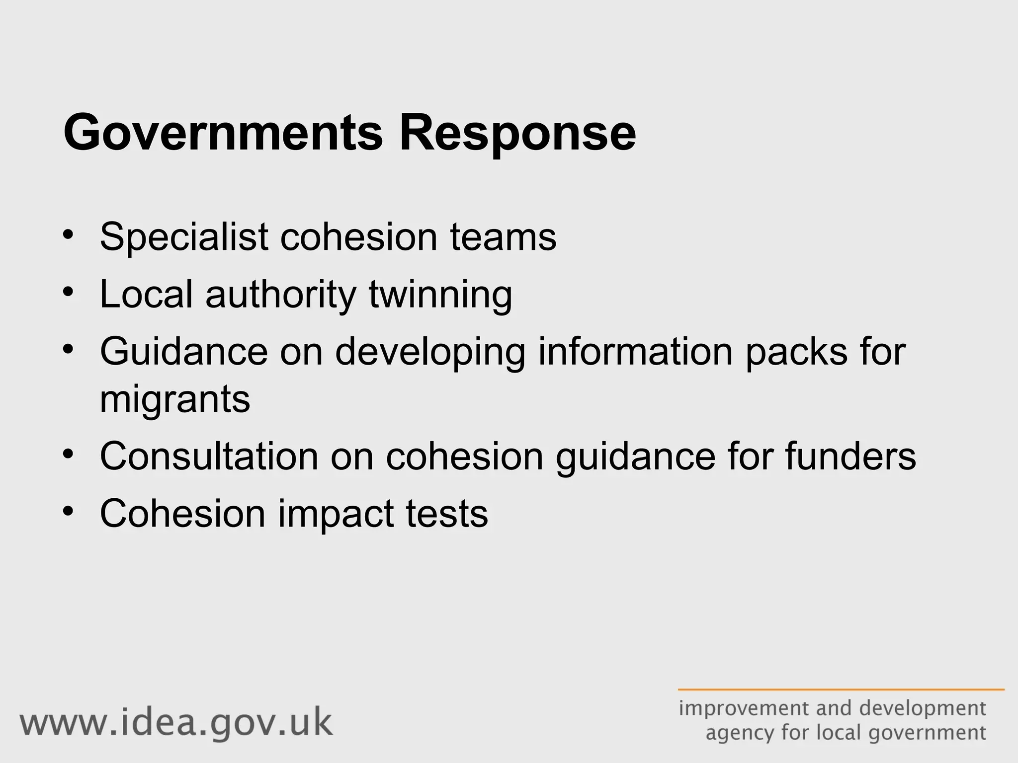 Governments Response Specialist cohesion teams Local authority twinning Guidance on developing information packs for migrants Consultation on cohesion guidance for funders Cohesion impact tests 