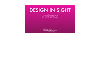 DESIGN IN SIGHT
workshop

R

 