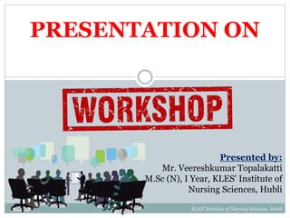 PRESENTATION ON
Presented by:
Mr. Veereshkumar Topalakatti
M.Sc (N), I Year, KLES’ Institute of
Nursing Sciences, Hubli
KLES’ Institute of Nursing Sciences, Hubli
 
