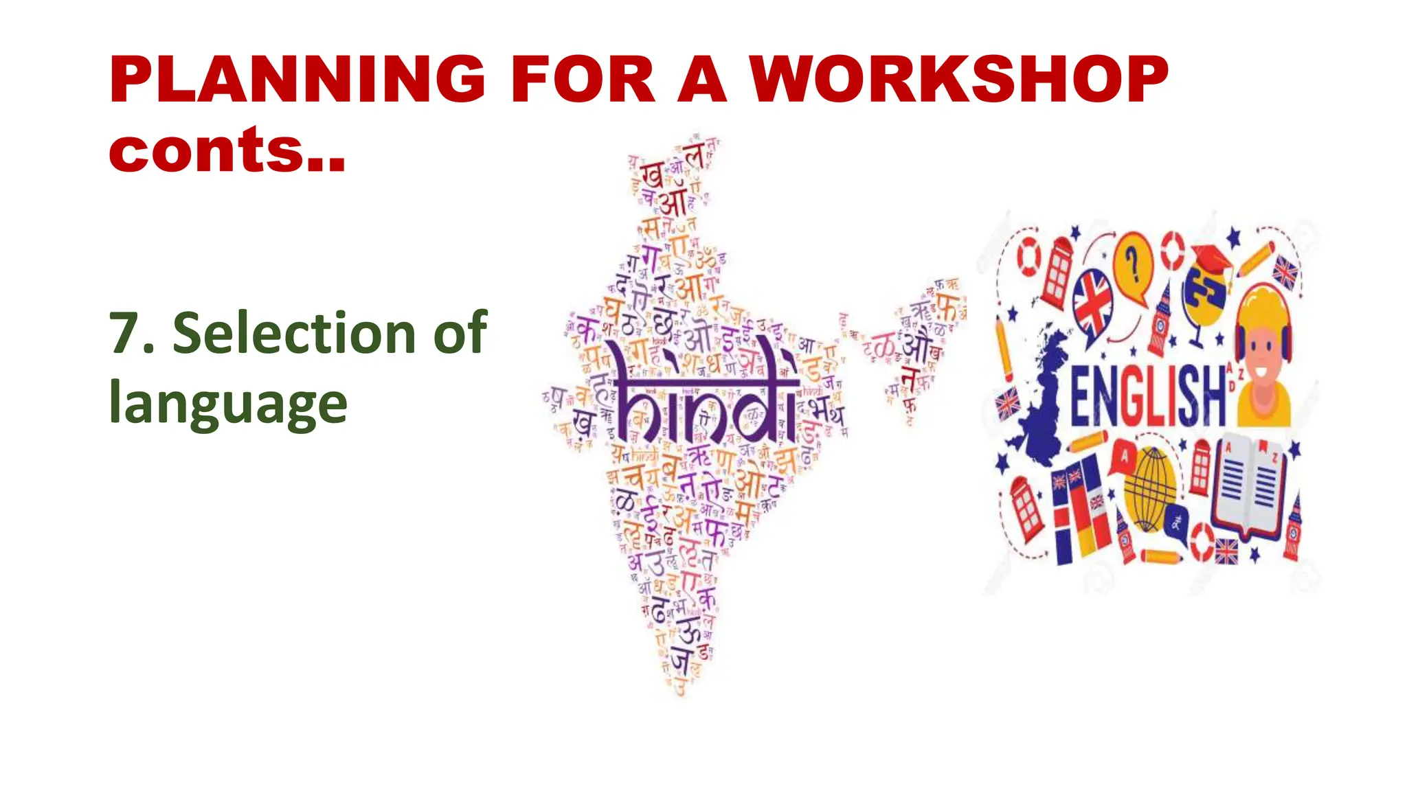 PLANNING FOR A WORKSHOP
conts..
7. Selection of
language
 