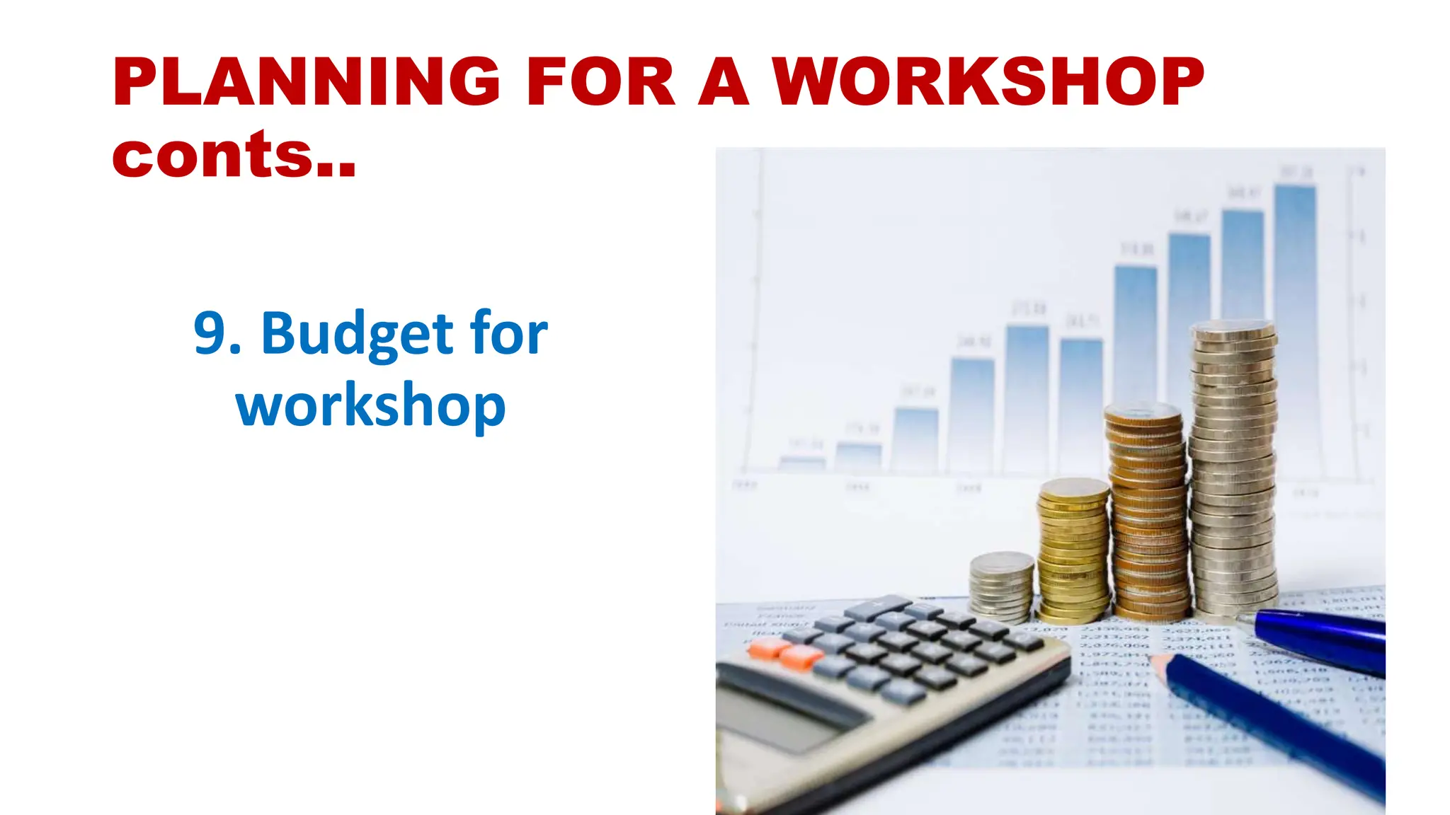 PLANNING FOR A WORKSHOP
conts..
9. Budget for
workshop
 