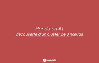 Hands-on #1
découverte d’un cluster de 3 nœuds
 