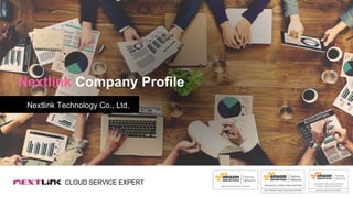 CLOUD SERVICE EXPERT
Nextlink Company Profile
Nextlink Technology Co., Ltd.
 