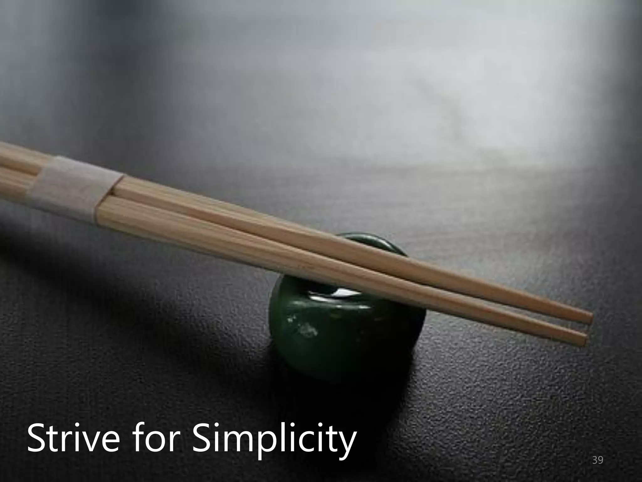 Strive for Simplicity   39
 