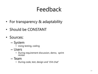 Feedback
• For transparency & adaptability

• Should be CONSTANT

• Sources:
  – System
     • Using testing, coding
  – U...