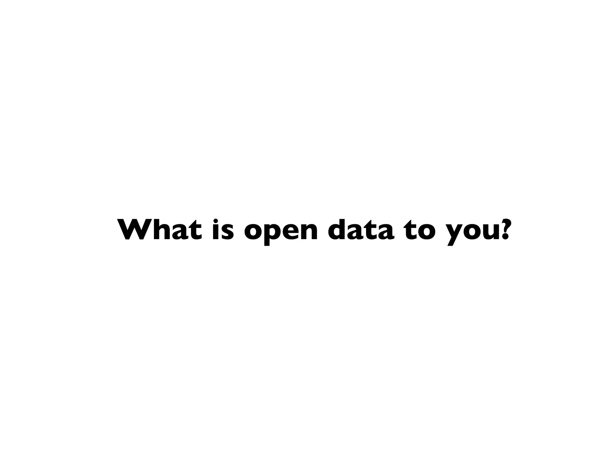What is open data to you?