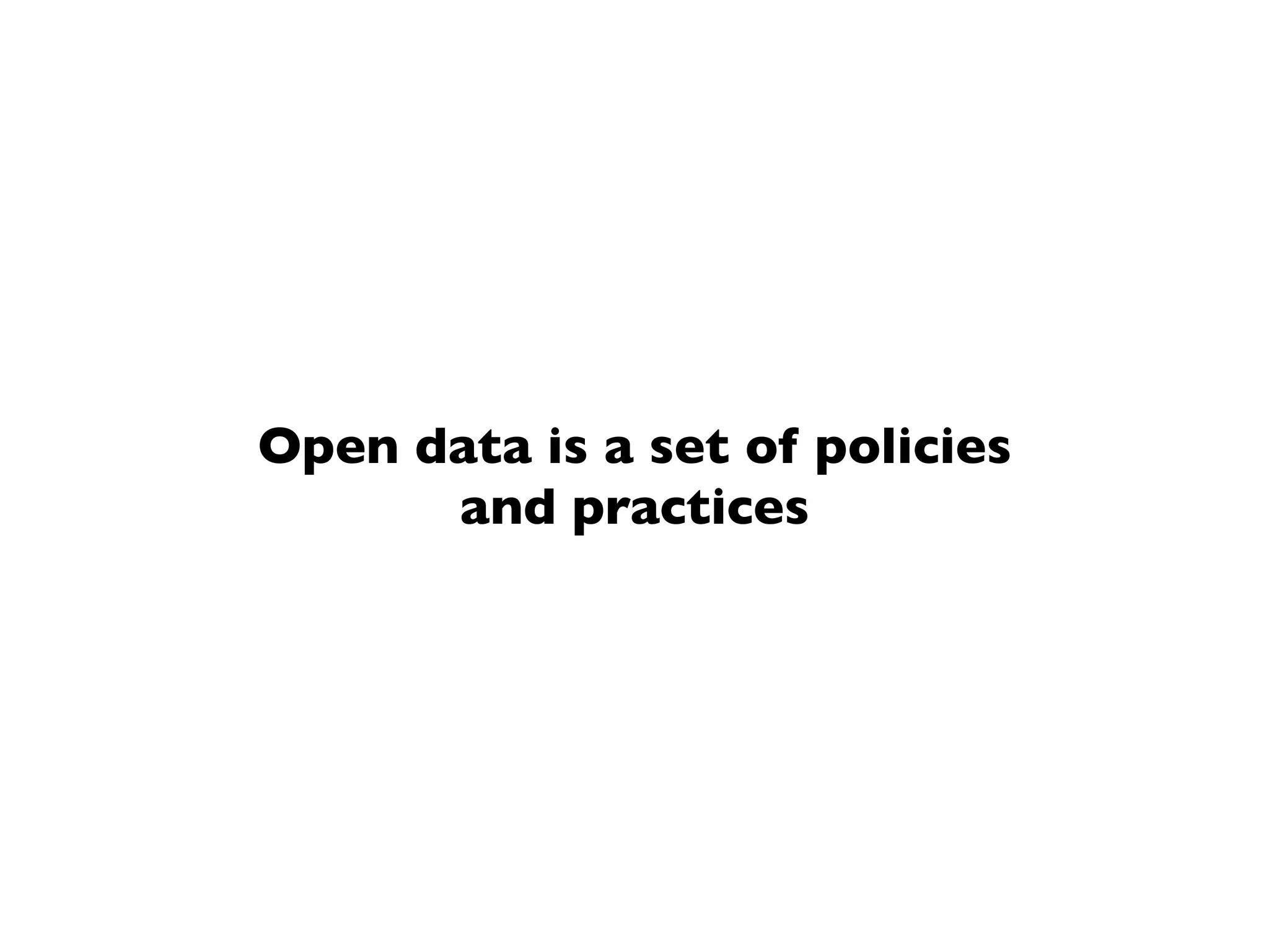 Open data is a set of policies
and practices