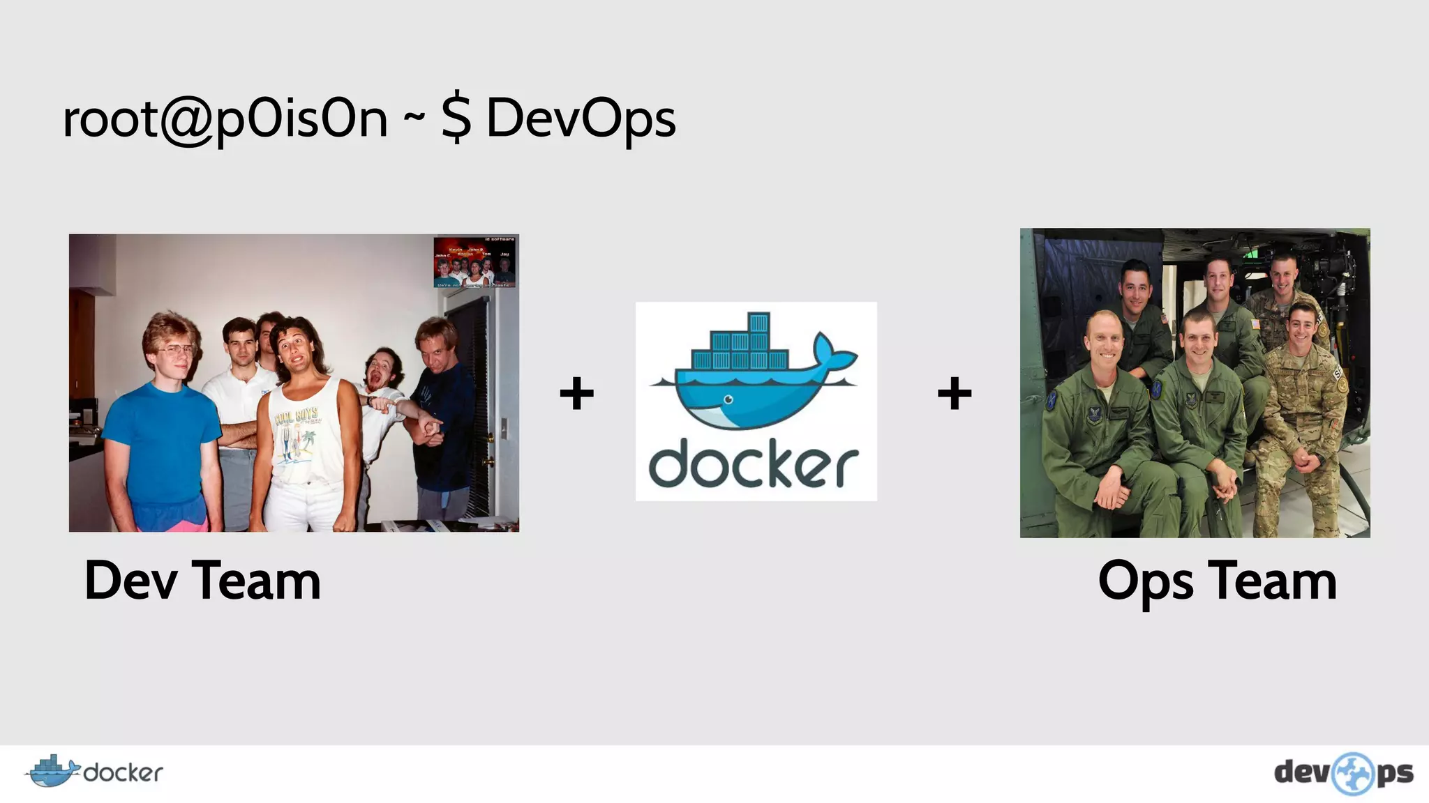 root@p0is0n ~ $ DevOps
+ +
Dev Team Ops Team
 
