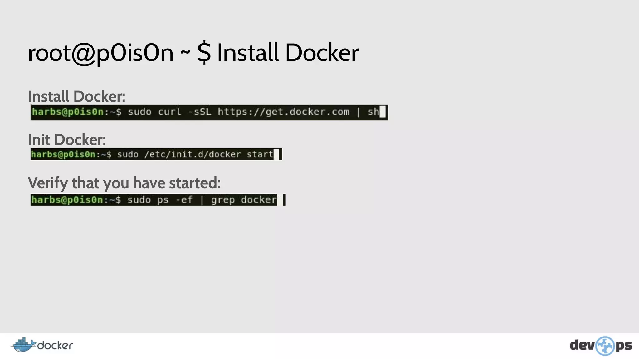 root@p0is0n ~ $ Install Docker
Install Docker:
Init Docker:
Verify that you have started:
 