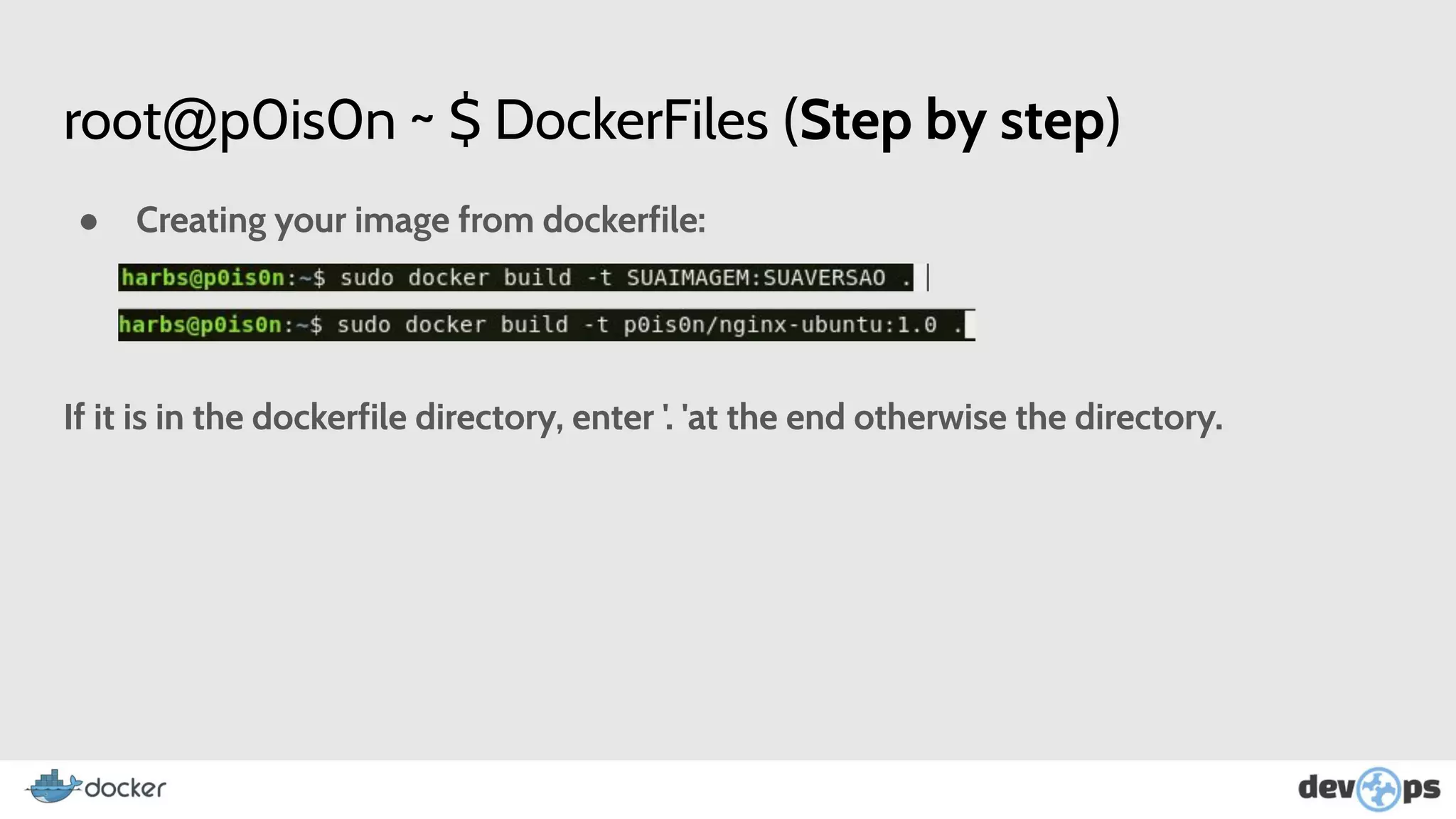 root@p0is0n ~ $ DockerFiles (Step by step)
● Creating your image from dockerfile:
If it is in the dockerfile directory, enter '. 'at the end otherwise the directory.
 