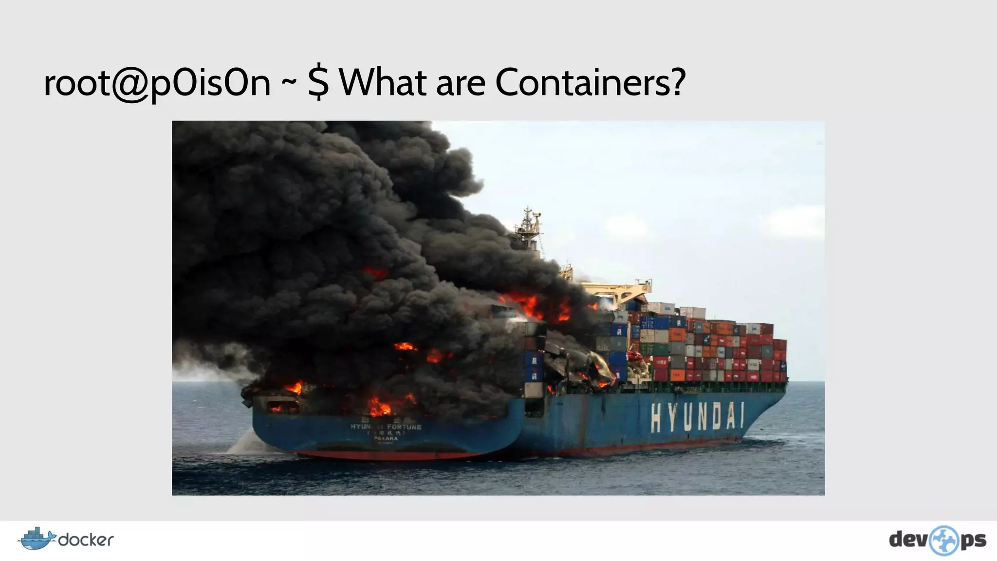 root@p0is0n ~ $ What are Containers?
 