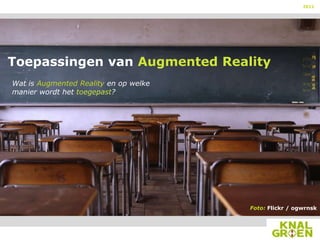 2012




Toepassingen van Augmented Reality
Wat is Augmented Reality en op welke
manier wordt het toegepast?




                                       Foto: Flickr / ogwrnsk
 